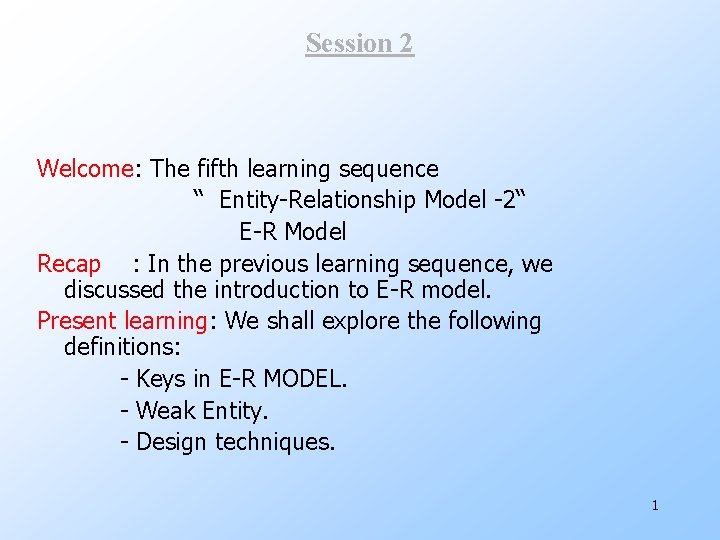 Session 2 Welcome: The fifth learning sequence “ Entity-Relationship Model -2“ E-R Model Recap