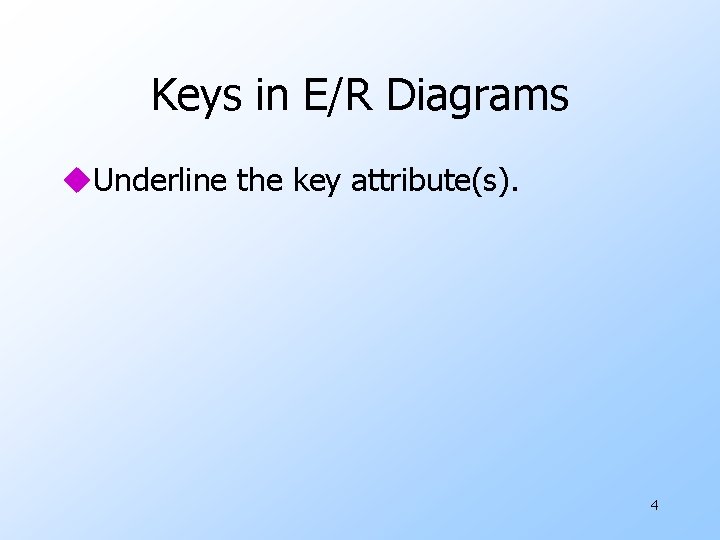 Keys in E/R Diagrams u. Underline the key attribute(s). 4 