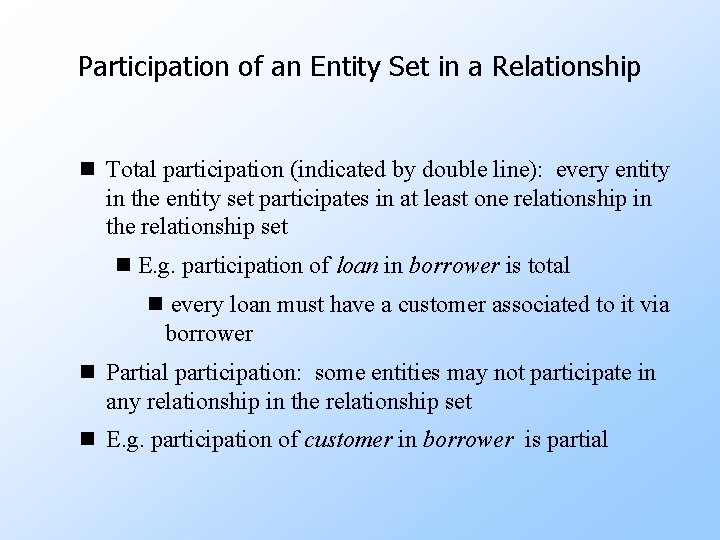 Participation of an Entity Set in a Relationship n Total participation (indicated by double