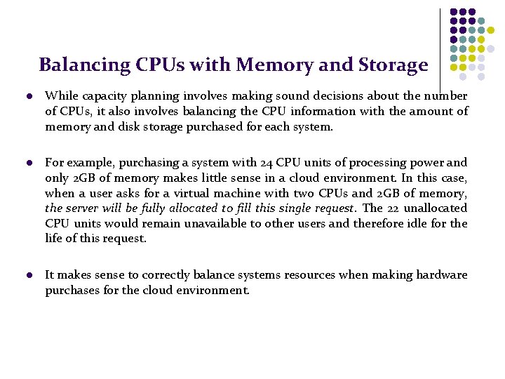 Balancing CPUs with Memory and Storage l While capacity planning involves making sound decisions