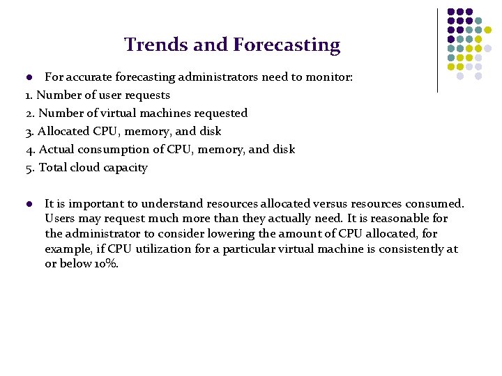 Trends and Forecasting For accurate forecasting administrators need to monitor: 1. Number of user