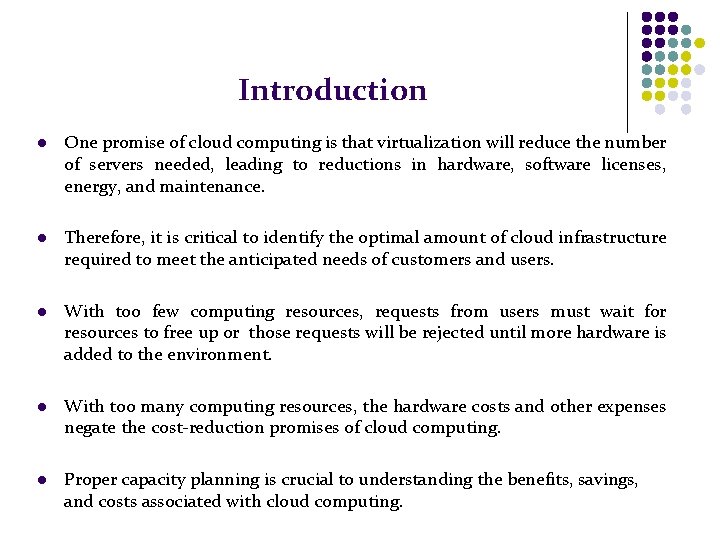 Introduction l One promise of cloud computing is that virtualization will reduce the number