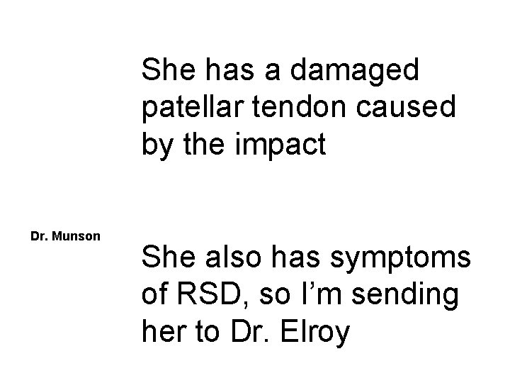 She has a damaged patellar tendon caused by the impact Dr. Munson She also She has a damaged patellar tendon caused by the impact Dr. Munson She also
