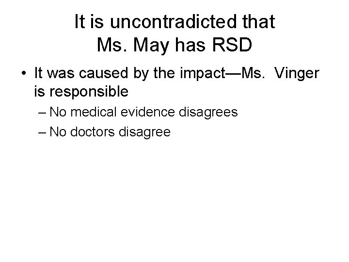 It is uncontradicted that Ms. May has RSD • It was caused by the It is uncontradicted that Ms. May has RSD • It was caused by the