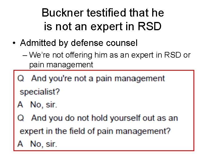 Buckner testified that he is not an expert in RSD • Admitted by defense Buckner testified that he is not an expert in RSD • Admitted by defense