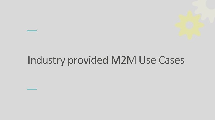 Industry provided M 2 M Use Cases 