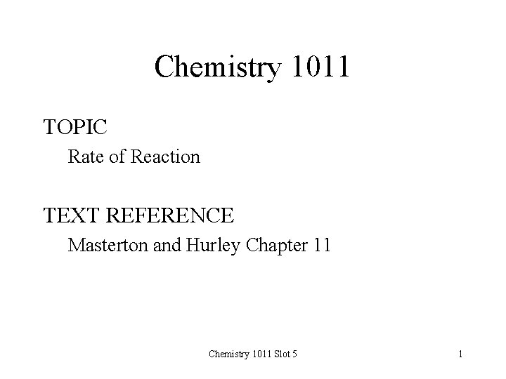 Chemistry 1011 TOPIC Rate of Reaction TEXT REFERENCE Masterton and Hurley Chapter 11 Chemistry