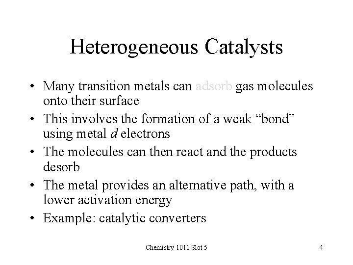 Heterogeneous Catalysts • Many transition metals can adsorb gas molecules onto their surface •