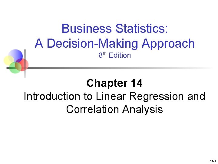 Business Statistics: A Decision-Making Approach 8 th Edition Chapter 14 Introduction to Linear Regression