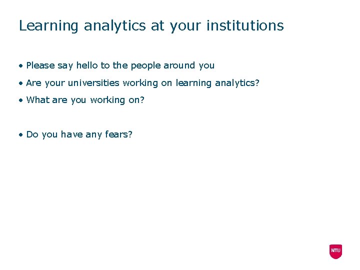 Learning analytics at your institutions • Please say hello to the people around you