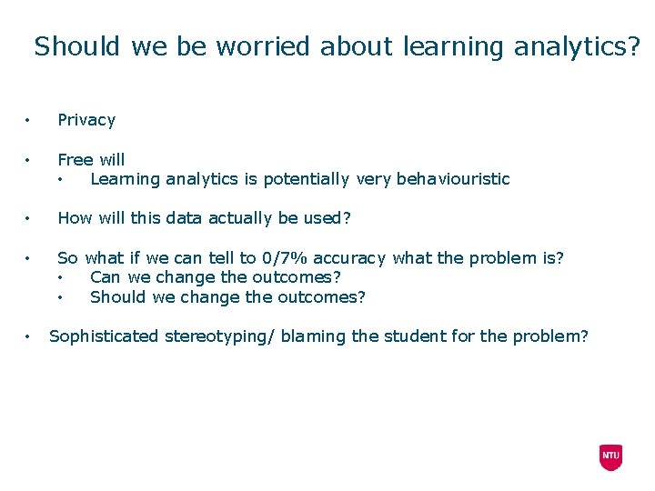 Should we be worried about learning analytics? • Privacy • Free will • Learning