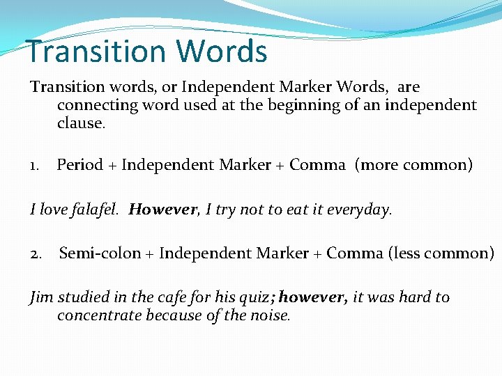 Transition Words Transition words, or Independent Marker Words, are connecting word used at the