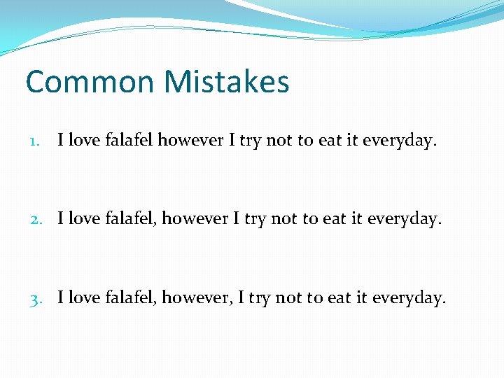 Common Mistakes 1. I love falafel however I try not to eat it everyday.