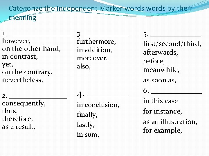 Categorize the Independent Marker words by their meaning 1. ________ however, on the other