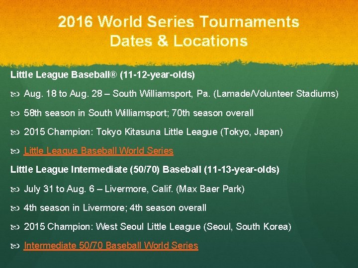 2016 World Series Tournaments Dates & Locations Little League Baseball® (11 -12 -year-olds) Aug.