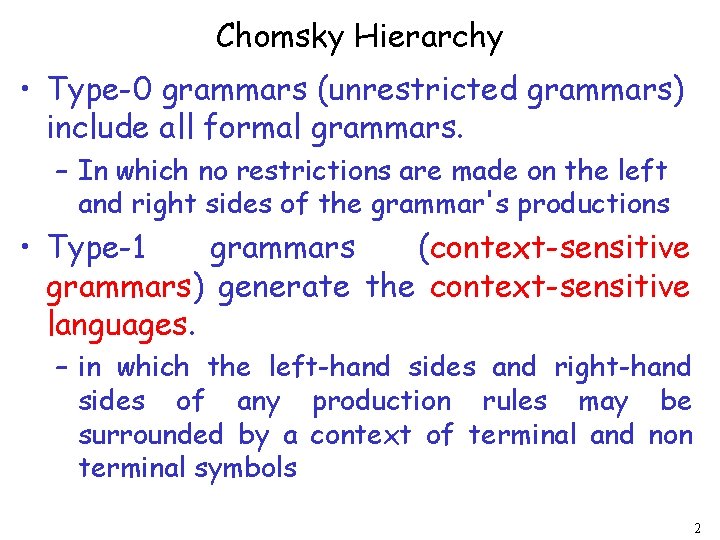 Chomsky Hierarchy • Type-0 grammars (unrestricted grammars) include all formal grammars. – In which