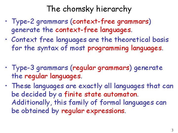 The chomsky hierarchy • Type-2 grammars (context-free grammars) generate the context-free languages. • Context