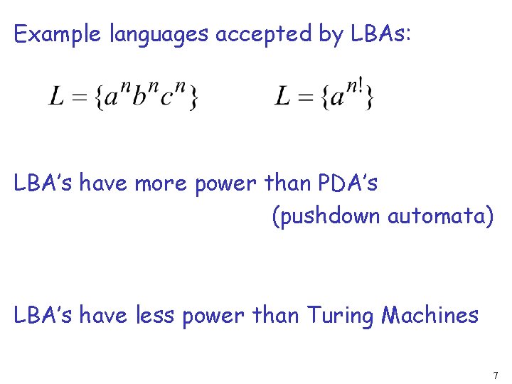 Example languages accepted by LBAs: LBA’s have more power than PDA’s (pushdown automata) LBA’s