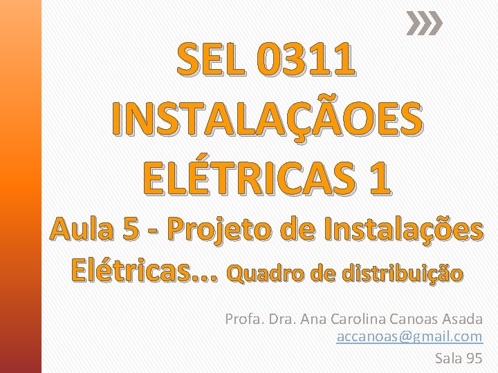 SEL 0311 INSTALAÇÃOES ELÉTRICAS 1 Aula 5 - Projeto de Instalações Elétricas. . .