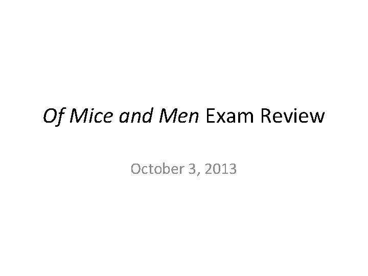Of Mice and Men Exam Review October 3, 2013 