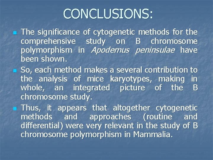 CONCLUSIONS: n n n The significance of cytogenetic methods for the comprehensive study on