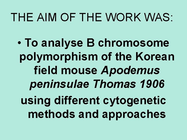 THE AIM OF THE WORK WAS: • To analyse B chromosome polymorphism of the