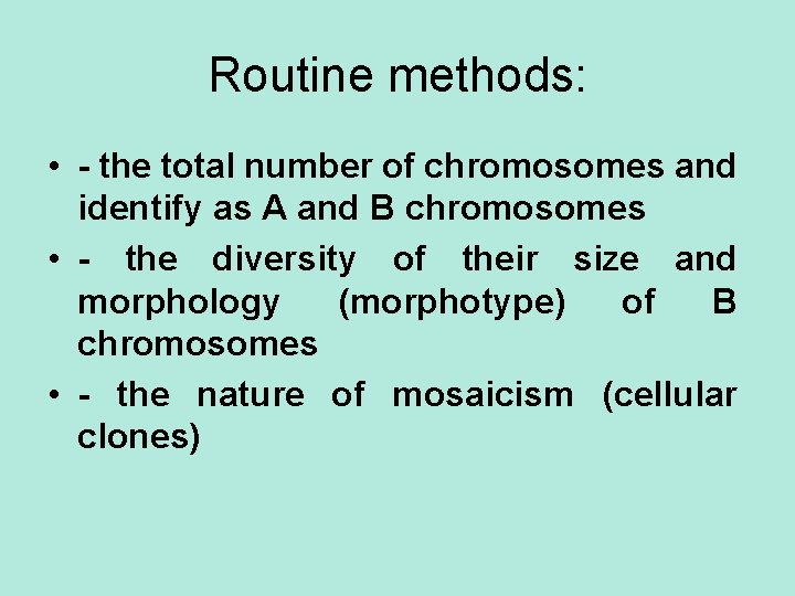 Routine methods: • - the total number of chromosomes and identify as A and