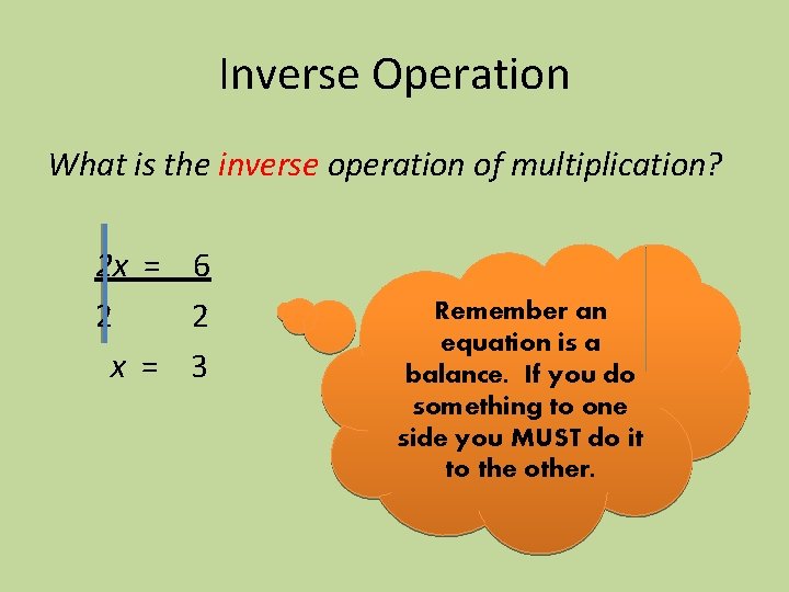 Inverse Operation What is the inverse operation of multiplication? 2 x = 6 2