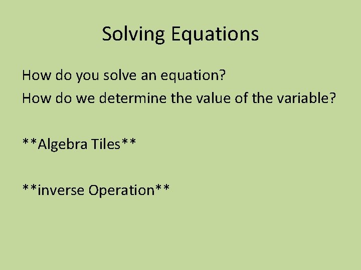 Solving Equations How do you solve an equation? How do we determine the value