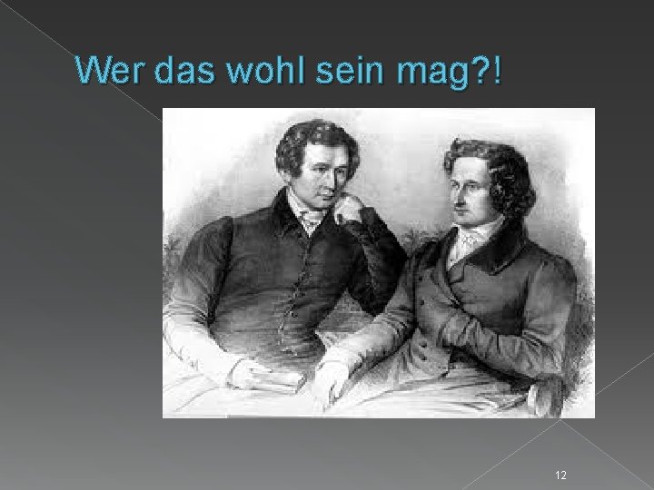 Wer das wohl sein mag? ! 12 