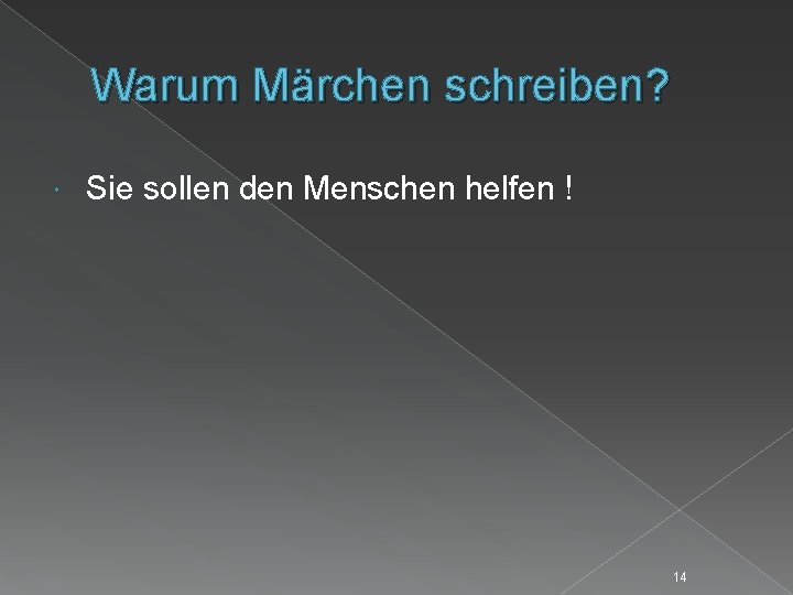 Warum Märchen schreiben? Sie sollen den Menschen helfen ! 14 