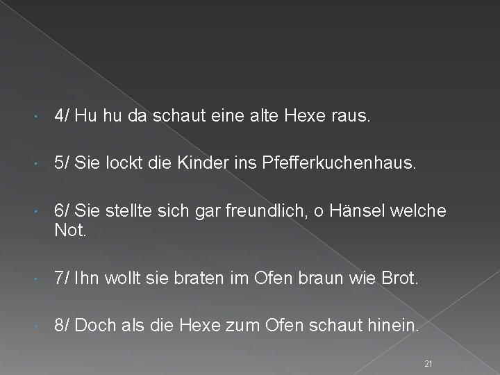  4/ Hu hu da schaut eine alte Hexe raus. 5/ Sie lockt die