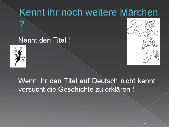 Kennt ihr noch weitere Märchen ? Nennt den Titel ! Wenn ihr den Titel