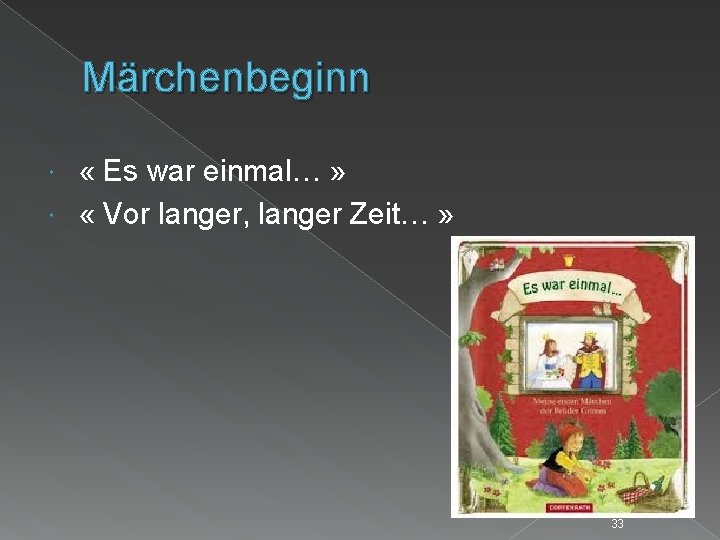 Märchenbeginn « Es war einmal… » « Vor langer, langer Zeit… » 33 