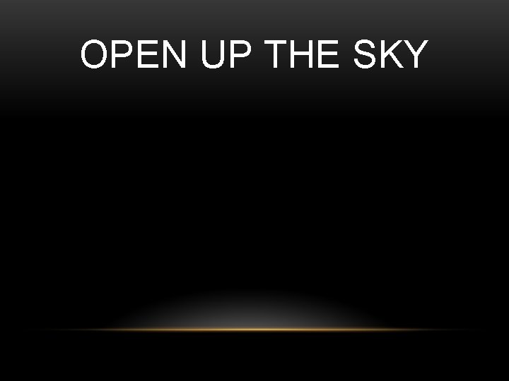 OPEN UP THE SKY 