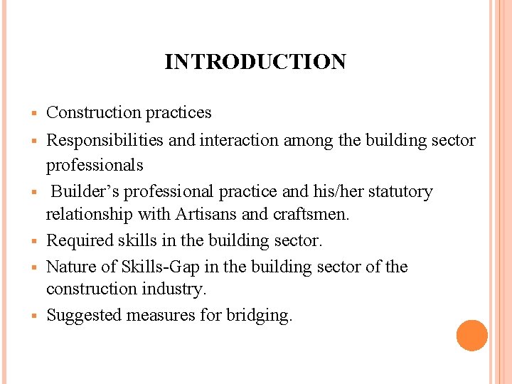 INTRODUCTION § Construction practices § Responsibilities and interaction among the building sector professionals Builder’s