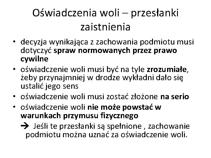 Oświadczenia woli – przesłanki zaistnienia • decyzja wynikająca z zachowania podmiotu musi dotyczyć spraw