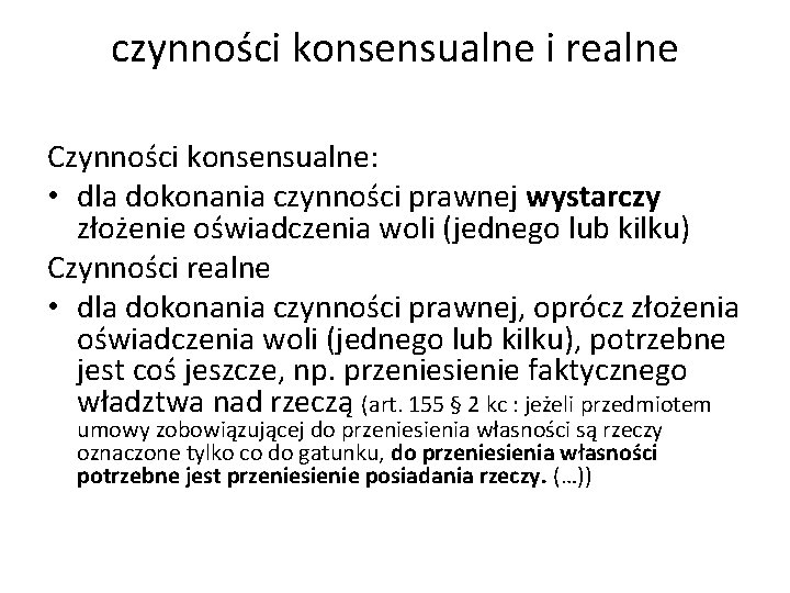 czynności konsensualne i realne Czynności konsensualne: • dla dokonania czynności prawnej wystarczy złożenie oświadczenia