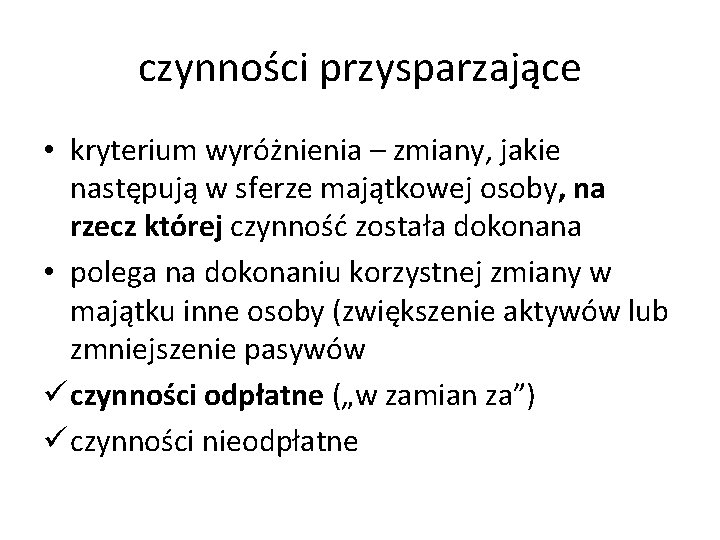 czynności przysparzające • kryterium wyróżnienia – zmiany, jakie następują w sferze majątkowej osoby, na