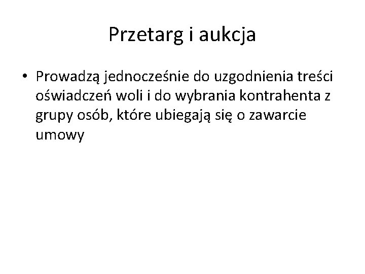 Przetarg i aukcja • Prowadzą jednocześnie do uzgodnienia treści oświadczeń woli i do wybrania