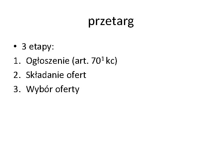 przetarg • 3 etapy: 1. Ogłoszenie (art. 701 kc) 2. Składanie ofert 3. Wybór