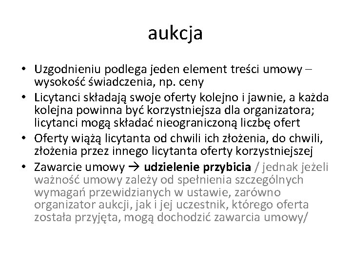 aukcja • Uzgodnieniu podlega jeden element treści umowy – wysokość świadczenia, np. ceny •