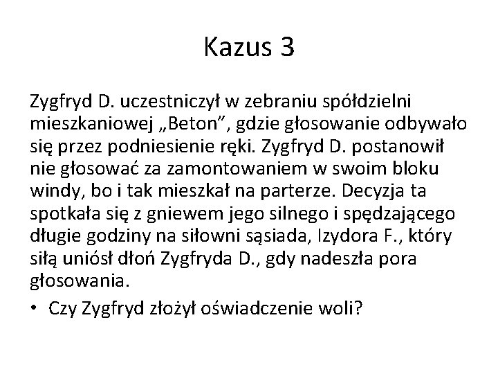 Kazus 3 Zygfryd D. uczestniczył w zebraniu spółdzielni mieszkaniowej „Beton”, gdzie głosowanie odbywało się