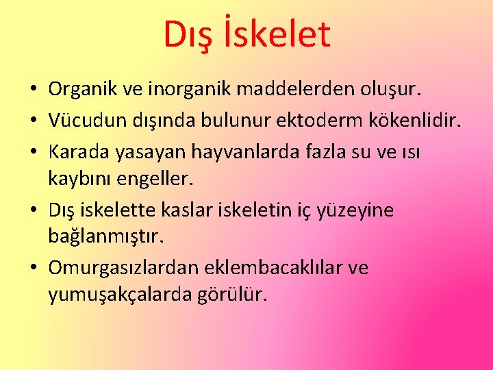 Dış İskelet • Organik ve inorganik maddelerden oluşur. • Vücudun dışında bulunur ektoderm kökenlidir.