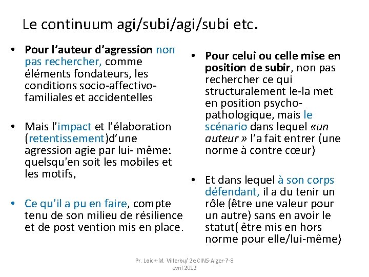 Le continuum agi/subi/agi/subi etc. • Pour l’auteur d’agression non pas recher, comme éléments fondateurs,