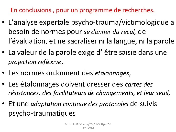 En conclusions , pour un programme de recherches. • L’analyse expertale psycho-trauma/victimologique a besoin