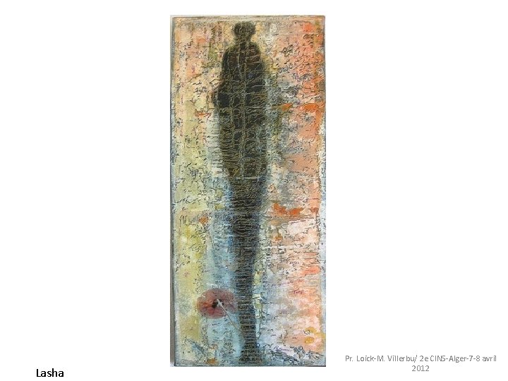 a Lasha Pr. Loick-M. Villerbu/ 2 e CINS-Alger-7 -8 avril 2012 