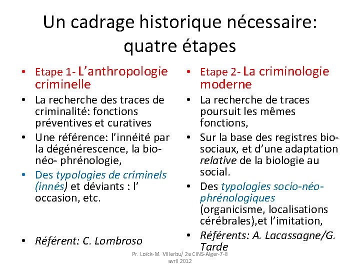 Un cadrage historique nécessaire: quatre étapes • Etape 1 - L’anthropologie criminelle • Etape