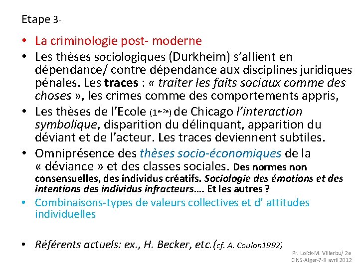 Etape 3 - • La criminologie post- moderne • Les thèses sociologiques (Durkheim) s’allient