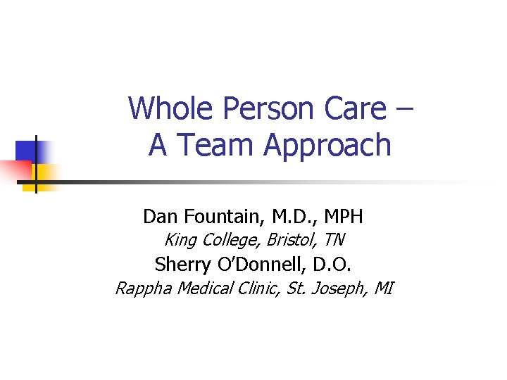 Whole Person Care – A Team Approach Dan Fountain, M. D. , MPH King Whole Person Care – A Team Approach Dan Fountain, M. D. , MPH King